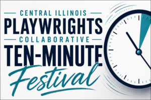 Central Illinois Playwrights Collaborative ten-minute festival